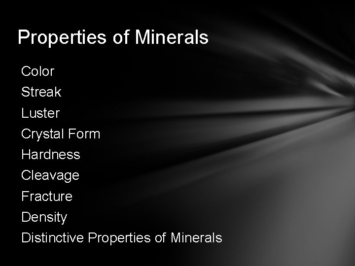 Properties of Minerals Color Streak Luster Crystal Form Hardness Cleavage Fracture Density Distinctive Properties