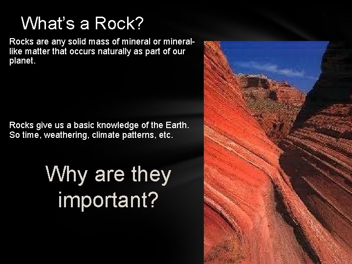 What’s a Rock? Rocks are any solid mass of mineral or minerallike matter that