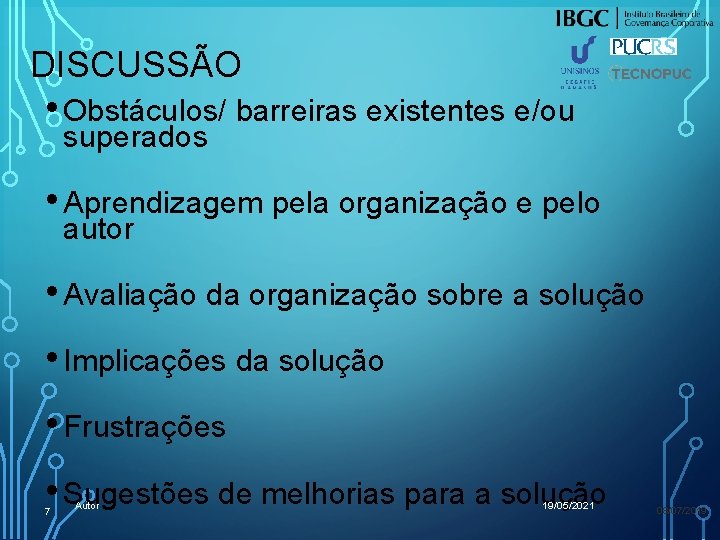 DISCUSSÃO • Obstáculos/ barreiras existentes e/ou superados • Aprendizagem pela organização e pelo autor