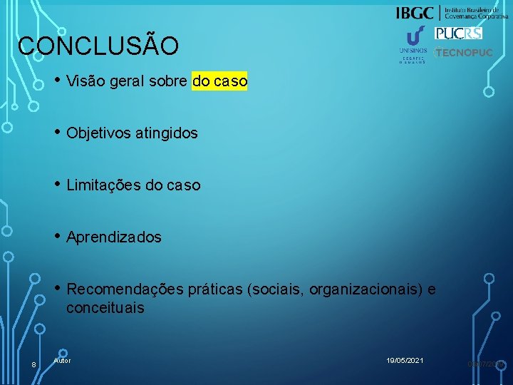 CONCLUSÃO • Visão geral sobre do caso • Objetivos atingidos • Limitações do caso