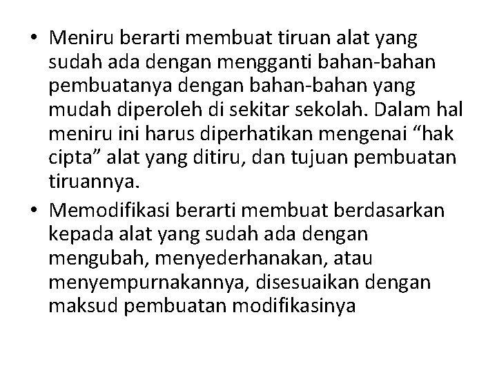  • Meniru berarti membuat tiruan alat yang sudah ada dengan mengganti bahan-bahan pembuatanya