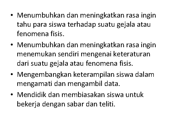  • Menumbuhkan dan meningkatkan rasa ingin tahu para siswa terhadap suatu gejala atau