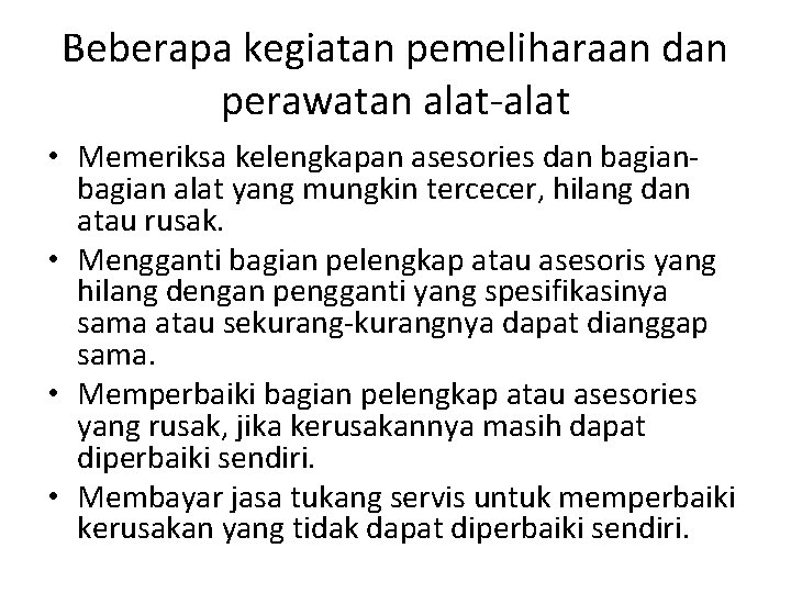 Beberapa kegiatan pemeliharaan dan perawatan alat-alat • Memeriksa kelengkapan asesories dan bagian alat yang