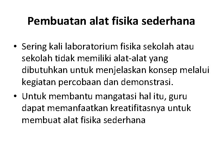 Pembuatan alat fisika sederhana • Sering kali laboratorium fisika sekolah atau sekolah tidak memiliki