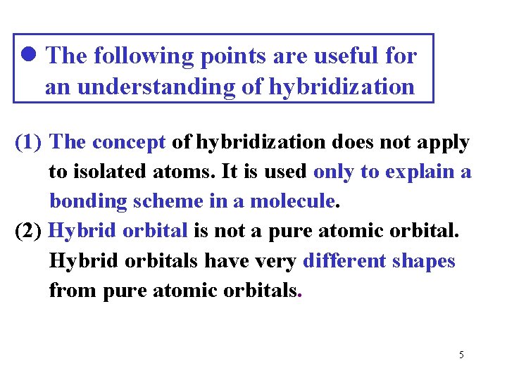 l The following points are useful for an understanding of hybridization (1) The concept