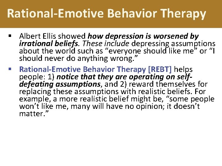 Rational-Emotive Behavior Therapy § Albert Ellis showed how depression is worsened by irrational beliefs.