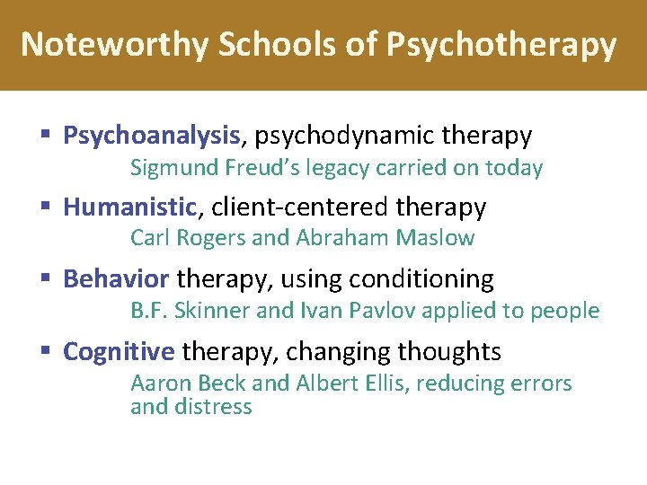 Noteworthy Schools of Psychotherapy § Psychoanalysis, psychodynamic therapy Sigmund Freud’s legacy carried on today