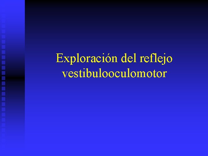 Exploración del reflejo vestibulooculomotor 