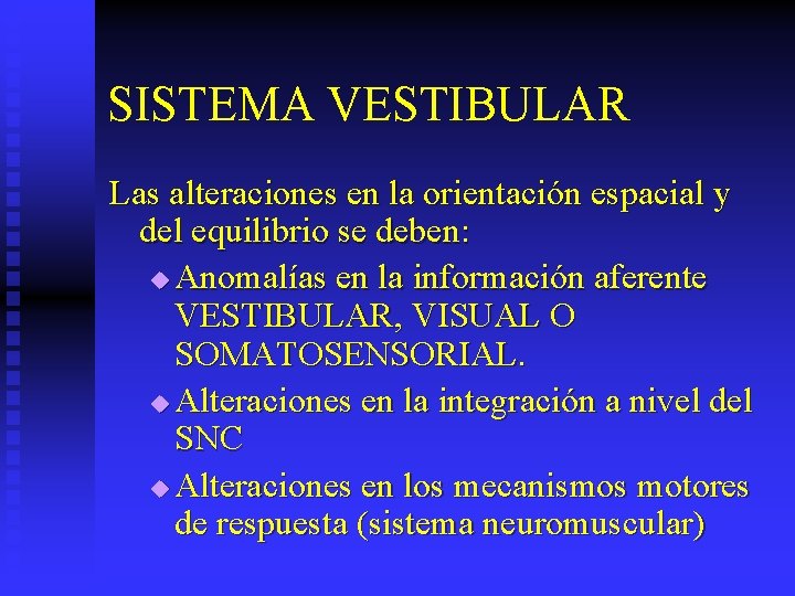 SISTEMA VESTIBULAR Las alteraciones en la orientación espacial y del equilibrio se deben: u