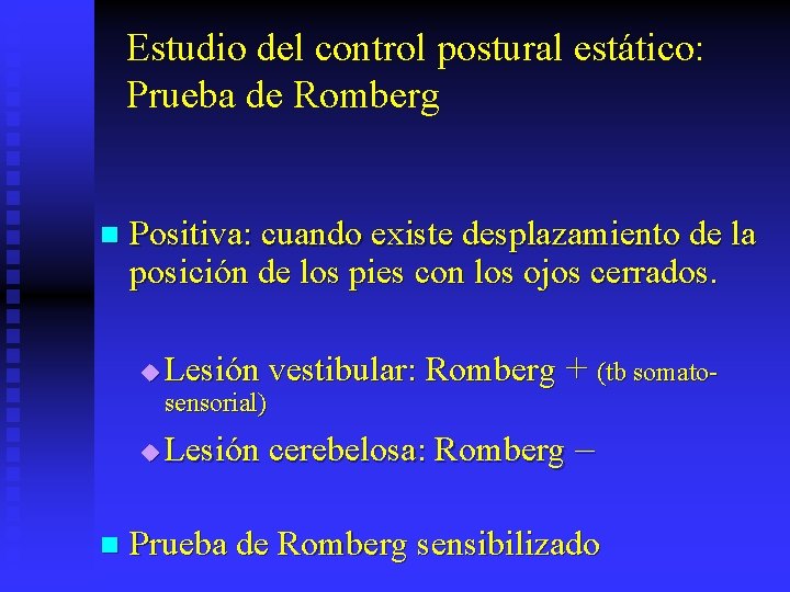 Estudio del control postural estático: Prueba de Romberg n Positiva: cuando existe desplazamiento de