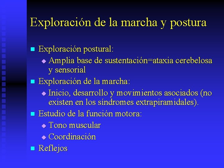 Exploración de la marcha y postura n n Exploración postural: u Amplia base de