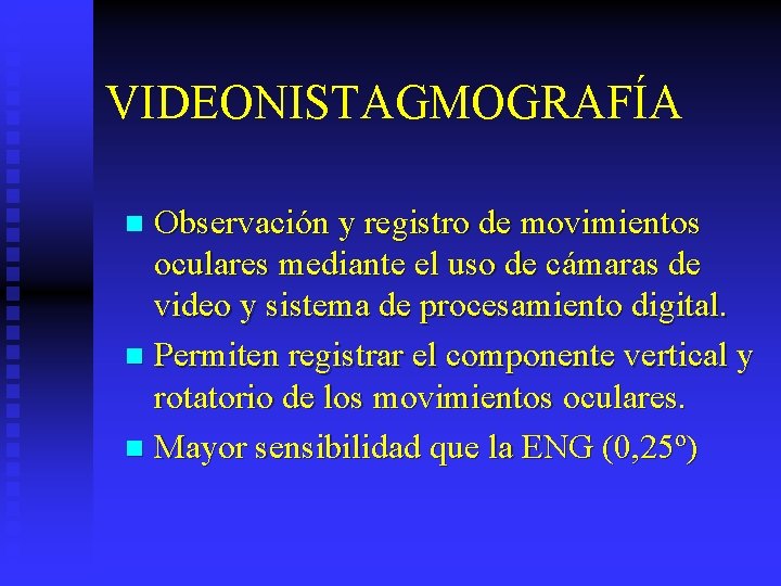 VIDEONISTAGMOGRAFÍA Observación y registro de movimientos oculares mediante el uso de cámaras de video