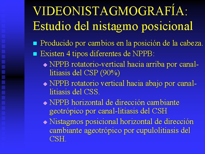 VIDEONISTAGMOGRAFÍA: Estudio del nistagmo posicional n n Producido por cambios en la posición de