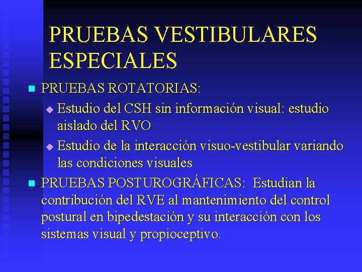 PRUEBAS VESTIBULARES ESPECIALES n n PRUEBAS ROTATORIAS: u Estudio del CSH sin información visual: