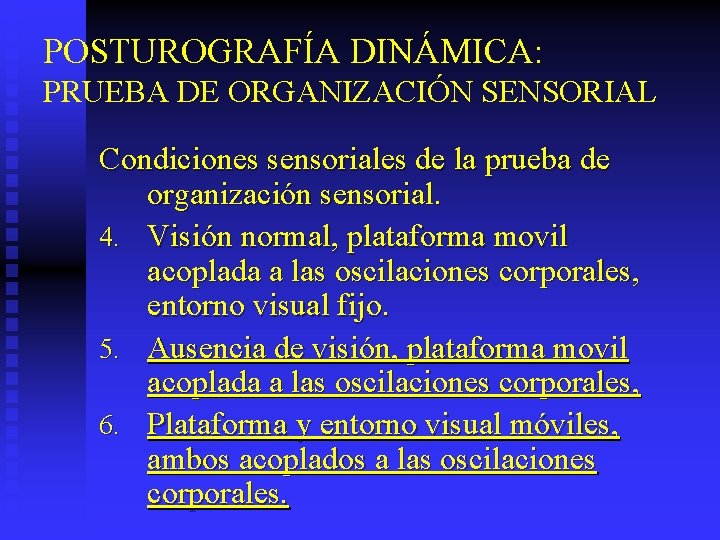 POSTUROGRAFÍA DINÁMICA: PRUEBA DE ORGANIZACIÓN SENSORIAL Condiciones sensoriales de la prueba de organización sensorial.