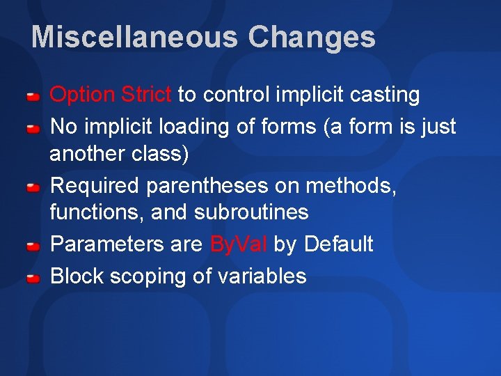 Miscellaneous Changes Option Strict to control implicit casting No implicit loading of forms (a