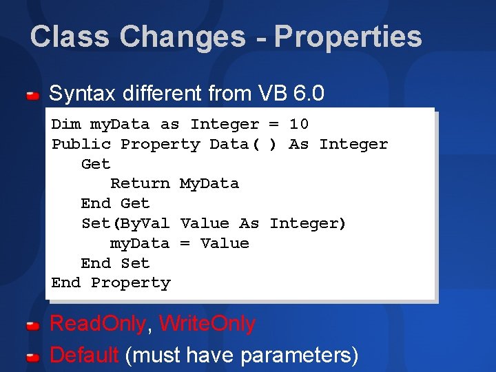Class Changes - Properties Syntax different from VB 6. 0 Dim my. Data as