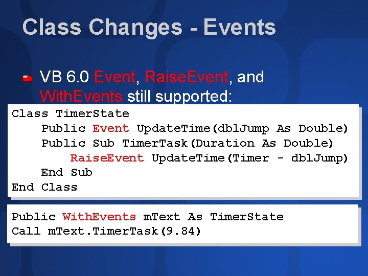 Class Changes - Events VB 6. 0 Event, Raise. Event, and With. Events still