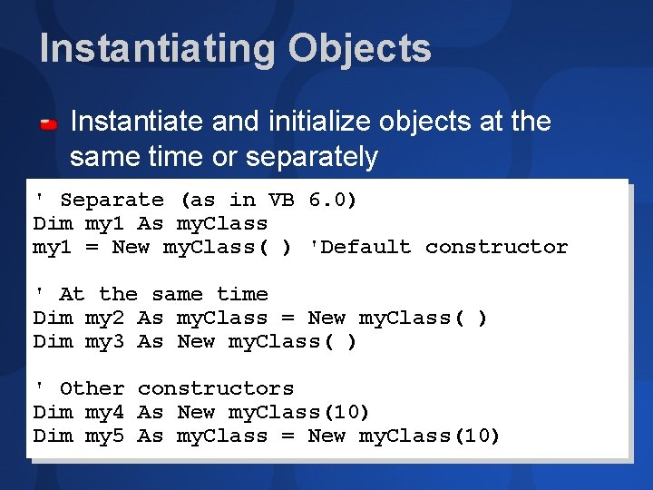 Instantiating Objects Instantiate and initialize objects at the same time or separately ' Separate