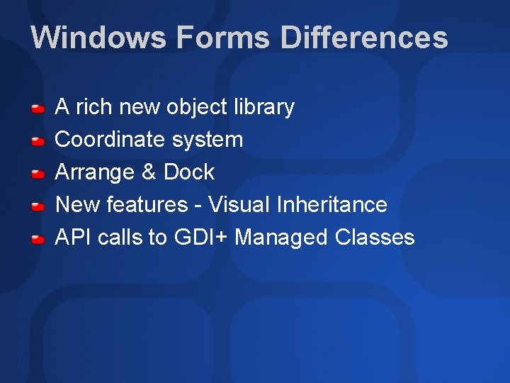 Windows Forms Differences A rich new object library Coordinate system Arrange & Dock New