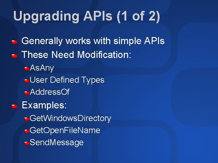 Upgrading APIs (1 of 2) Generally works with simple APIs These Need Modification: As.