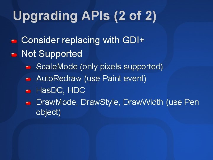 Upgrading APIs (2 of 2) Consider replacing with GDI+ Not Supported Scale. Mode (only