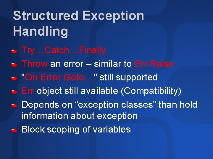 Structured Exception Handling Try…Catch…Finally Throw an error – similar to Err. Raise "On Error