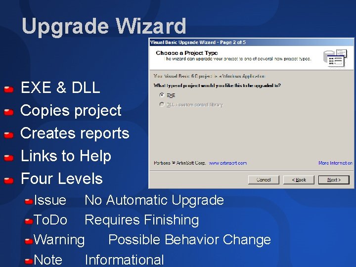 Upgrade Wizard EXE & DLL Copies project Creates reports Links to Help Four Levels