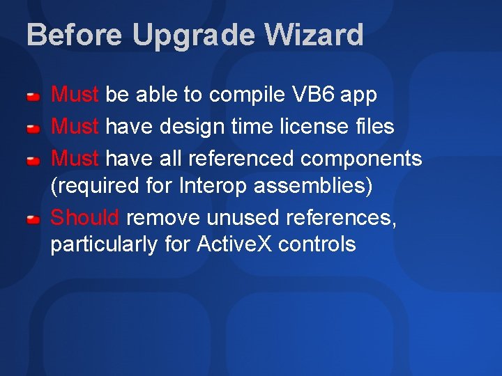 Before Upgrade Wizard Must be able to compile VB 6 app Must have design
