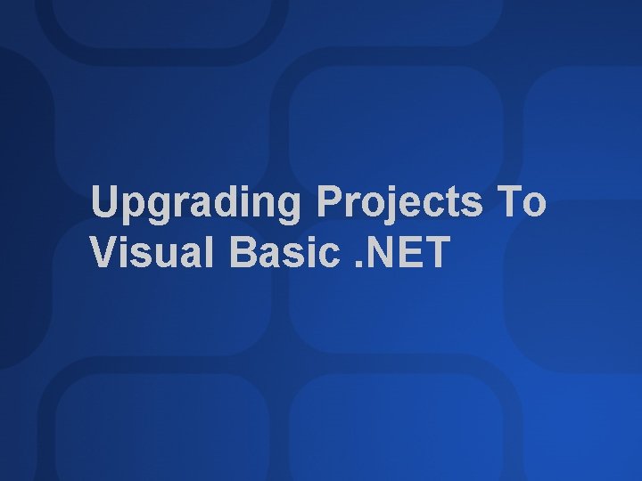 Upgrading Projects To Visual Basic. NET 