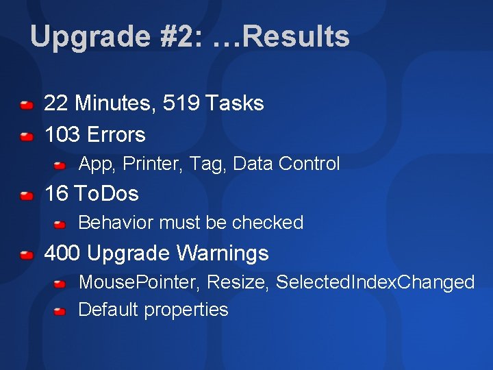 Upgrade #2: …Results 22 Minutes, 519 Tasks 103 Errors App, Printer, Tag, Data Control