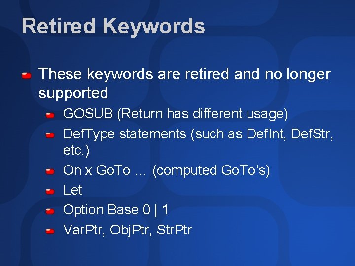 Retired Keywords These keywords are retired and no longer supported GOSUB (Return has different