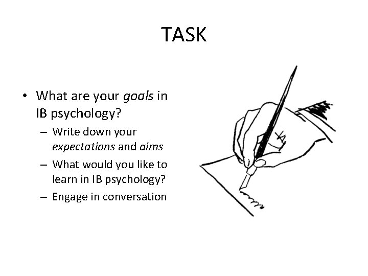 TASK • What are your goals in IB psychology? – Write down your expectations