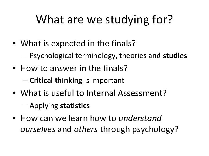 What are we studying for? • What is expected in the finals? – Psychological