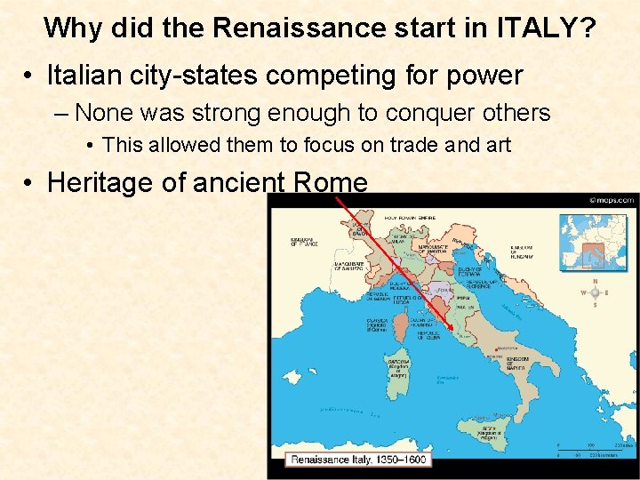 Why did the Renaissance start in ITALY? • Italian city-states competing for power –