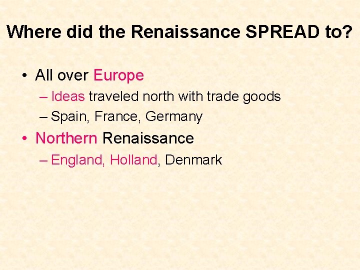 Where did the Renaissance SPREAD to? • All over Europe – Ideas traveled north
