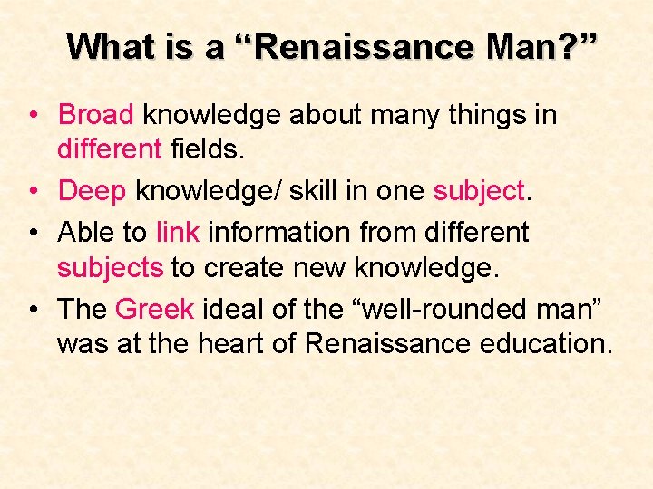What is a “Renaissance Man? ” • Broad knowledge about many things in different