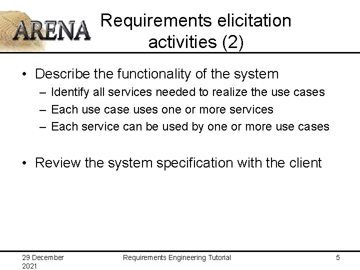 Requirements elicitation activities (2) • Describe the functionality of the system – Identify all