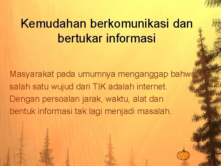 Kemudahan berkomunikasi dan bertukar informasi Masyarakat pada umumnya menganggap bahwa salah satu wujud dari