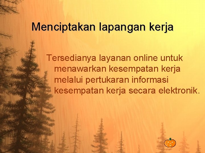 Menciptakan lapangan kerja Tersedianya layanan online untuk menawarkan kesempatan kerja melalui pertukaran informasi kesempatan