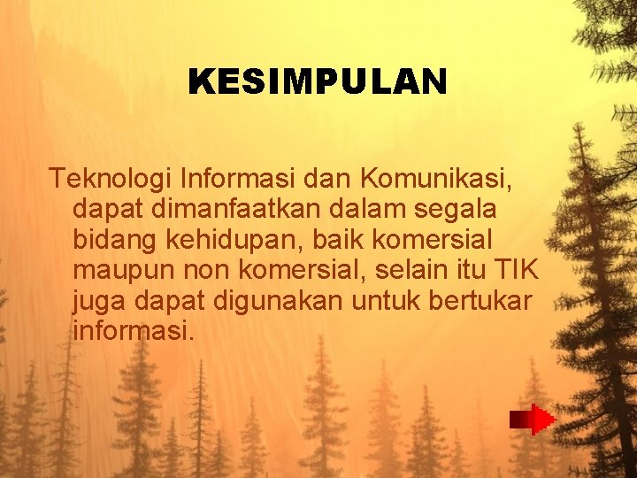 KESIMPULAN Teknologi Informasi dan Komunikasi, dapat dimanfaatkan dalam segala bidang kehidupan, baik komersial maupun