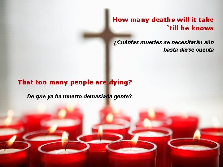 How many deaths will it take ‘till he knows ¿Cuántas muertes se necesitarán aún