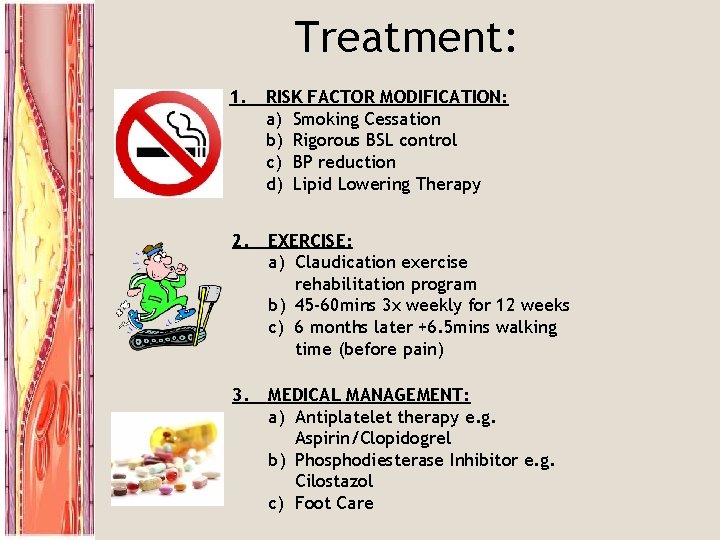 Treatment: 1. RISK FACTOR MODIFICATION: a) Smoking Cessation b) Rigorous BSL control c) BP