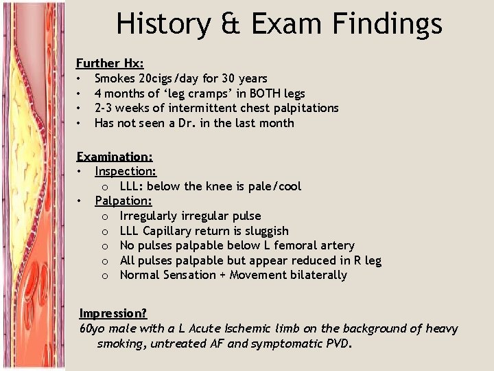 History & Exam Findings Further Hx: • Smokes 20 cigs/day for 30 years •