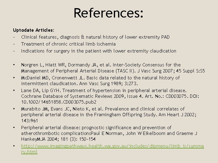 References: Uptodate Articles: - Clinical features, diagnosis & natural history of lower extremity PAD