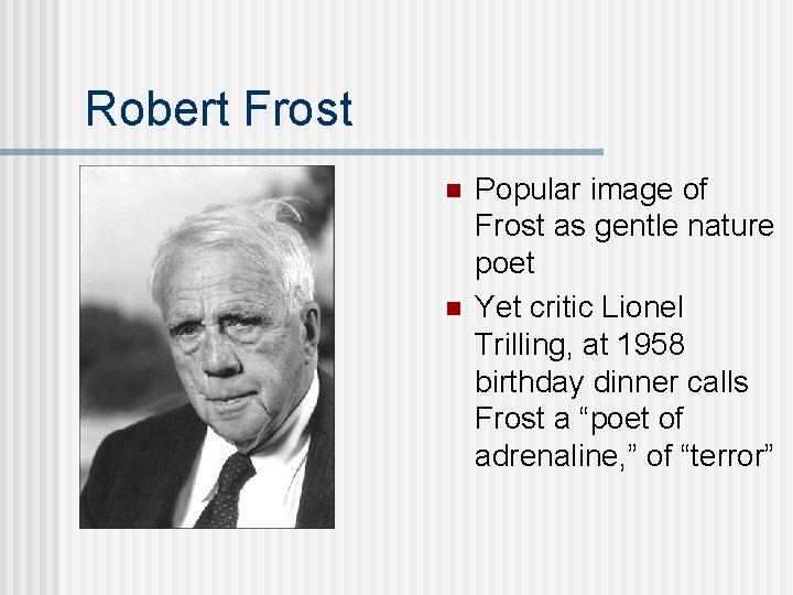 Robert Frost n n Popular image of Frost as gentle nature poet Yet critic