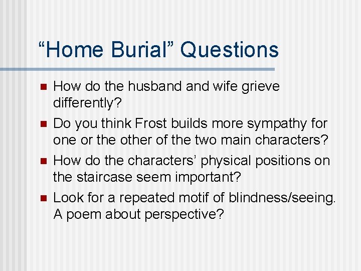 “Home Burial” Questions n n How do the husband wife grieve differently? Do you