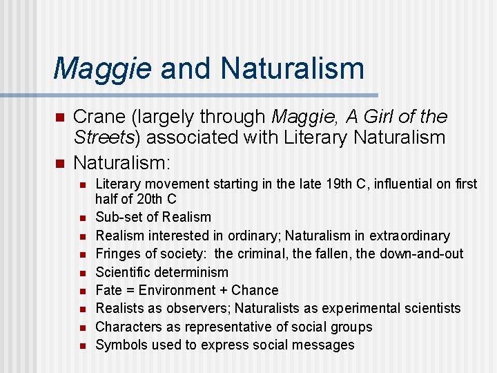 Maggie and Naturalism n n Crane (largely through Maggie, A Girl of the Streets)