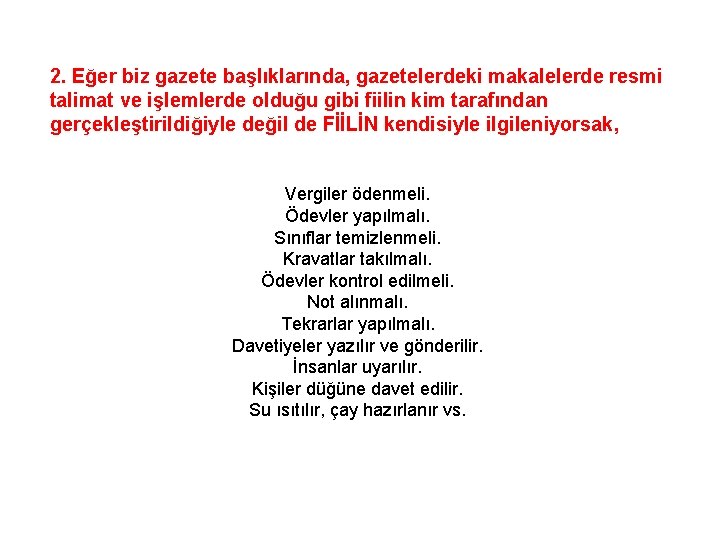 2. Eğer biz gazete başlıklarında, gazetelerdeki makalelerde resmi talimat ve işlemlerde olduğu gibi fiilin