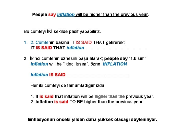 People say inflation will be higher than the previous year. Bu cümleyi İKİ şekilde